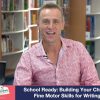 School Ready: Building Your Child’s Fine Motor Skills for Writing