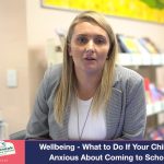Wellbeing   what to do if your child is anxious about coming to school