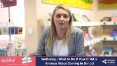 Wellbeing   what to do if your child is anxious about coming to school