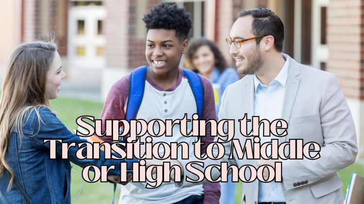 Supporting-the-Transition-to-Middle-or-High-School.png
