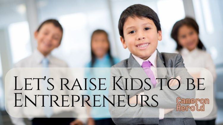 Lets-raise-Kids-to-be-Entrepreneurs-Cameron-Herold.jpg