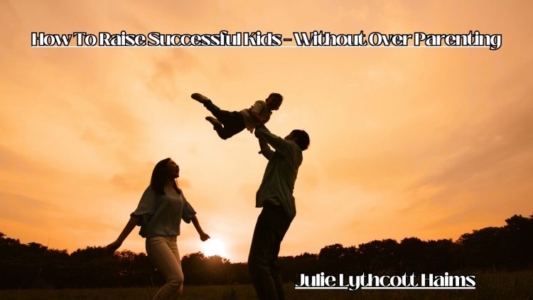 How-To-Raise-Successful-Kids-–-Without-Over-Parenting.jpg